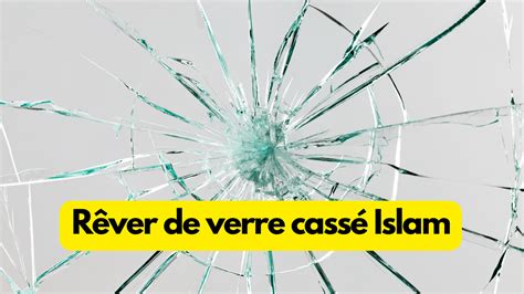 Verre cassé en rêve : Signification selon l'Islam.